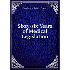 

Книга Sixty-six Years of Medical Legislation