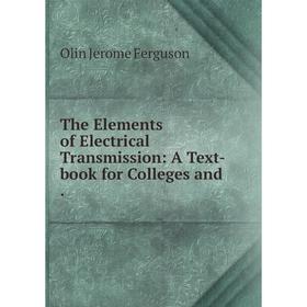

Книга The Elements of Electrical Transmission: A Text-book for Colleges