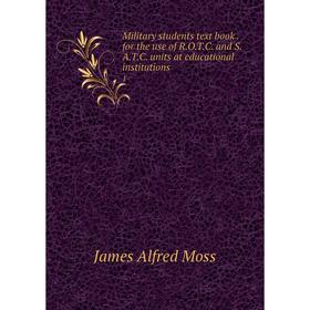 

Книга Military students text book for the use of ROTC and SATC units at educational institutions1