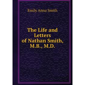 

Книга The Life and Letters of Nathan Smith