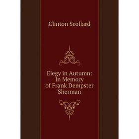 

Книга Elegy in Autumn: In Memory of Frank Dempster Sherman