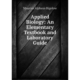 

Книга Applied Biology: An Elementary Textbook and Laboratory Guide