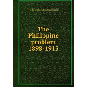 

Книга The Philippine problem 1898-1913