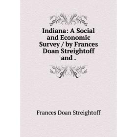 

Книга Indiana: A Social and Economic Survey / by Frances Doan Streightoff