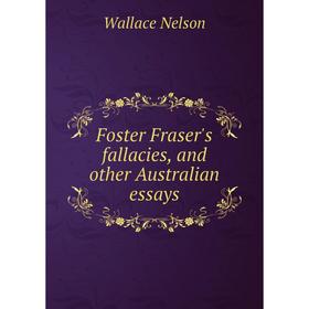 

Книга Foster Fraser's fallacies, and other Australian essays