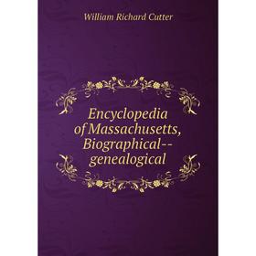 

Книга Encyclopedia of Massachusetts, Biographical-genealogical