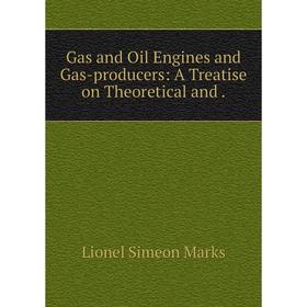 

Книга Gas and Oil Engines and Gas-producers: A Treatise on Theoretical