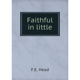 

Книга Faithful in little