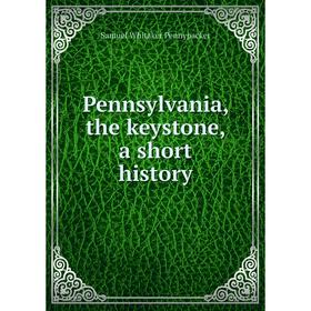 

Книга Pennsylvania, the keystone, a short History