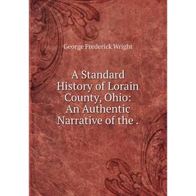 

Книга A Standard History of Lorain County, Ohio: An Authentic Narrative