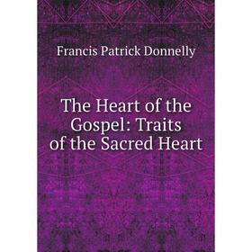 

Книга The Heart of the Gospel: Traits of the Sacred Heart
