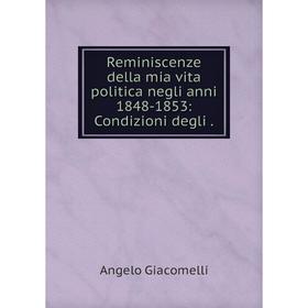 

Книга Reminiscenze della mia vita politica negli anni 1848-1853: Condizioni degli .