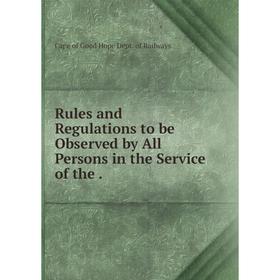 

Книга Rules and Regulations to be Observed by All Persons in the Service of the .