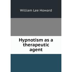 

Книга Hypnotism as a therapeutic agent