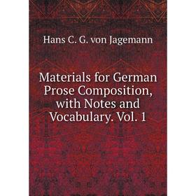 

Книга Materials for German Prose Composition, with Notes and Vocabulary Vol 1