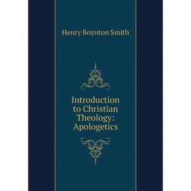 

Книга Introduction to Christian Theology: Apologetics