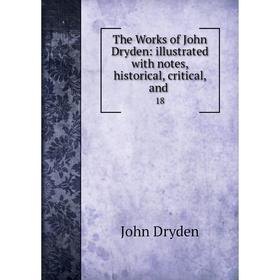 

Книга The Works of John Dryden: illustrated with notes, historical, critical, and. 18