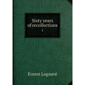 

Книга Sixty years of recollections 1