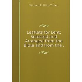 

Книга Leaflets for Lent: Selected and Arranged from the Bible and from