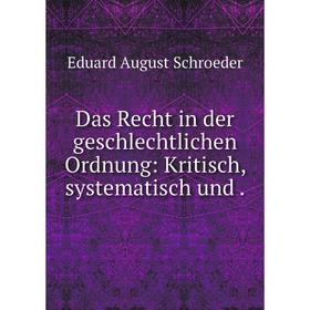 

Книга Das Recht in der geschlechtlichen Ordnung: Kritisch, systematisch und .