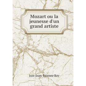 

Книга Mozart ou la jeunesse d'un grand artiste