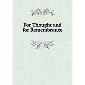 

Книга For Thought and for Remembrance