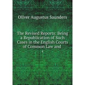 

Книга The Revised Reports: Being a Republication of Such Cases in the English Courts of Common Law and. 4