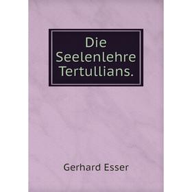 

Книга Die Seelenlehre Tertullians.