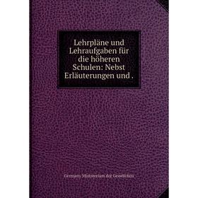 

Книга Lehrpläne und Lehraufgaben für die höheren Schulen: Nebst Erläuterungen