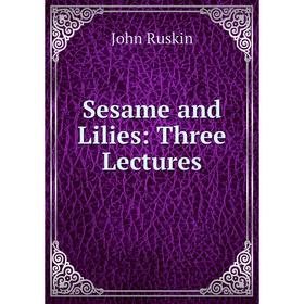 

Книга Sesame and Lilies: Three Lectures