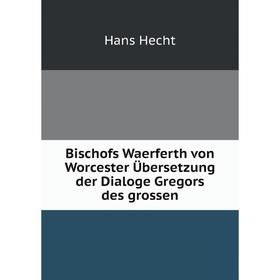 

Книга Bischofs Waerferth von Worcester Übersetzung der Dialoge Gregors des grossen