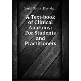 

Книга A Text-book of Clinical Anatomy: For Students and Practitioners