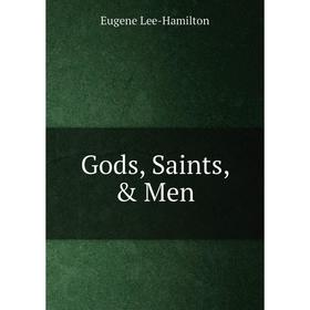 

Книга Gods, Saints, & Men