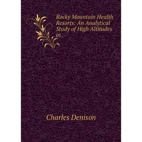 

Книга Rocky Mountain Health Resorts: An Analytical Study of High Altitudes in.