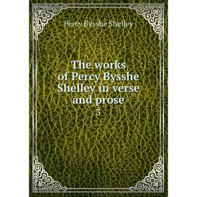 

Книга The works of Percy Bysshe Shelley in verse and prose 3