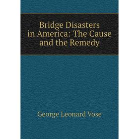 

Книга Bridge Disasters in America: The Cause and the Remedy