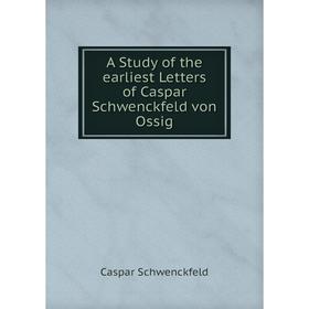 

Книга A Study of the earliest Letters of Caspar Schwenckfeld von Ossig