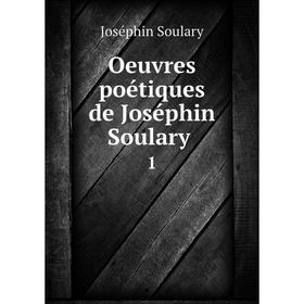 

Книга Oeuvres poétiques de Joséphin Soulary 1