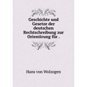 

Книга Geschichte und Gesetze der deutschen Rechtschreibung zur Orientirung für.