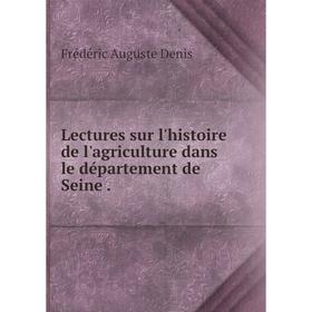

Книга Lectures sur l'histoire de l'agriculture dans le département de Seine