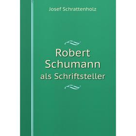 

Книга Robert Schumann als Schriftsteller