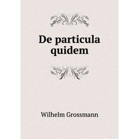 

Книга De particula quidem
