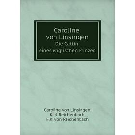 

Книга Caroline von Linsingen Die Gattin eines englischen Prinzen