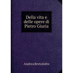 

Книга Della vita e delle opere di Pietro Giuria