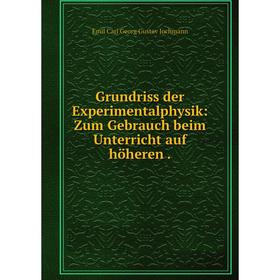 

Книга Grundriss der Experimentalphysik: Zum Gebrauch beim Unterricht auf höheren.