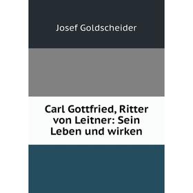 

Книга Carl Gottfried, Ritter von Leitner: Sein Leben und wirken