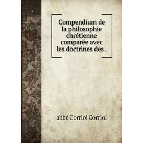 

Книга Compendium de la philosophie chrétienne comparée avec les doctrines des.