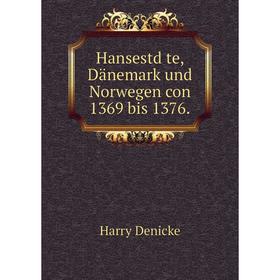 

Книга Hansestd̈te, Dänemark und Norwegen con 1369 bis 1376.