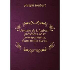 

Книга Pensées de J. Joubert: précédées de sa correspondance, d'une notice sur sa. 1