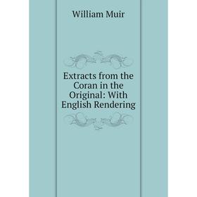 

Книга Extracts from the Coran in the Original: With English Rendering